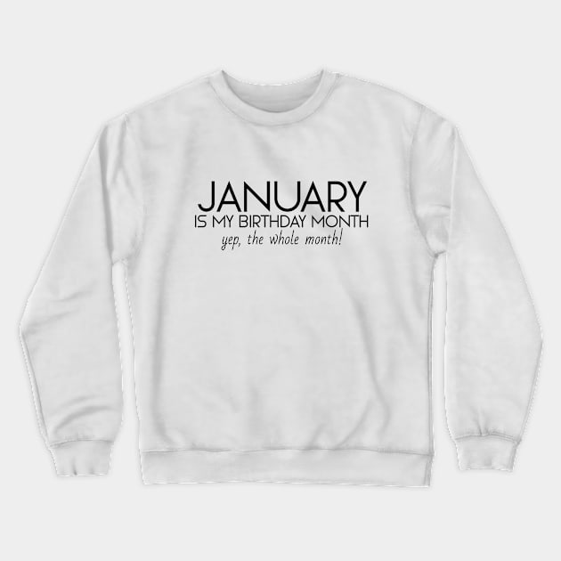 January Is My Birthday Month Yep, The Whole Month Crewneck Sweatshirt by Textee Store